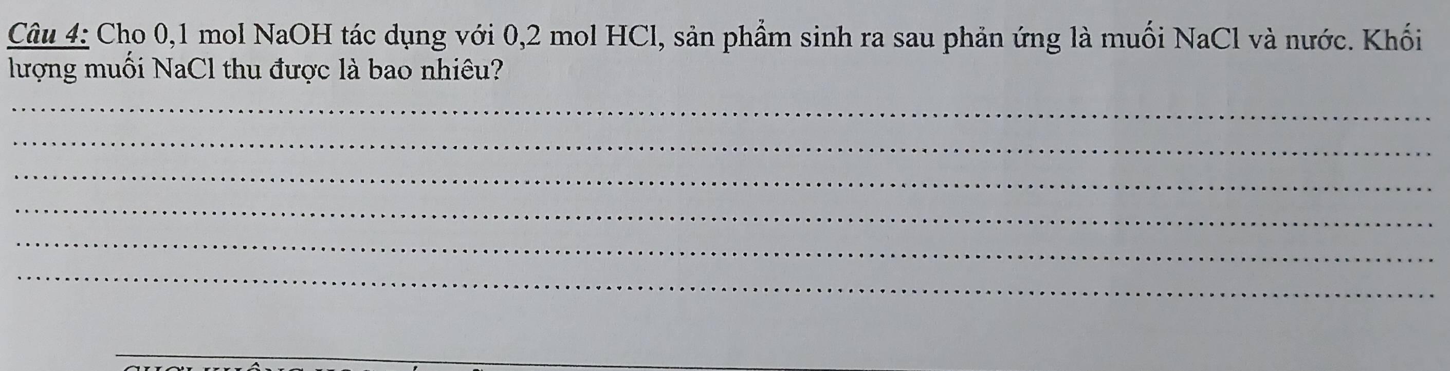 Cho 0, 1 mol NaOH tác dụng với 0, 2 mol HCl, sản phẩm sinh ra sau phản ứng là muối NaCl và nước. Khối 
lượng muối NaCl thu được là bao nhiêu? 
_ 
_ 
_ 
_ 
_ 
_ 
_