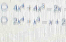 4x^4+4x^3=2x :
2x^4+x^3=x+2