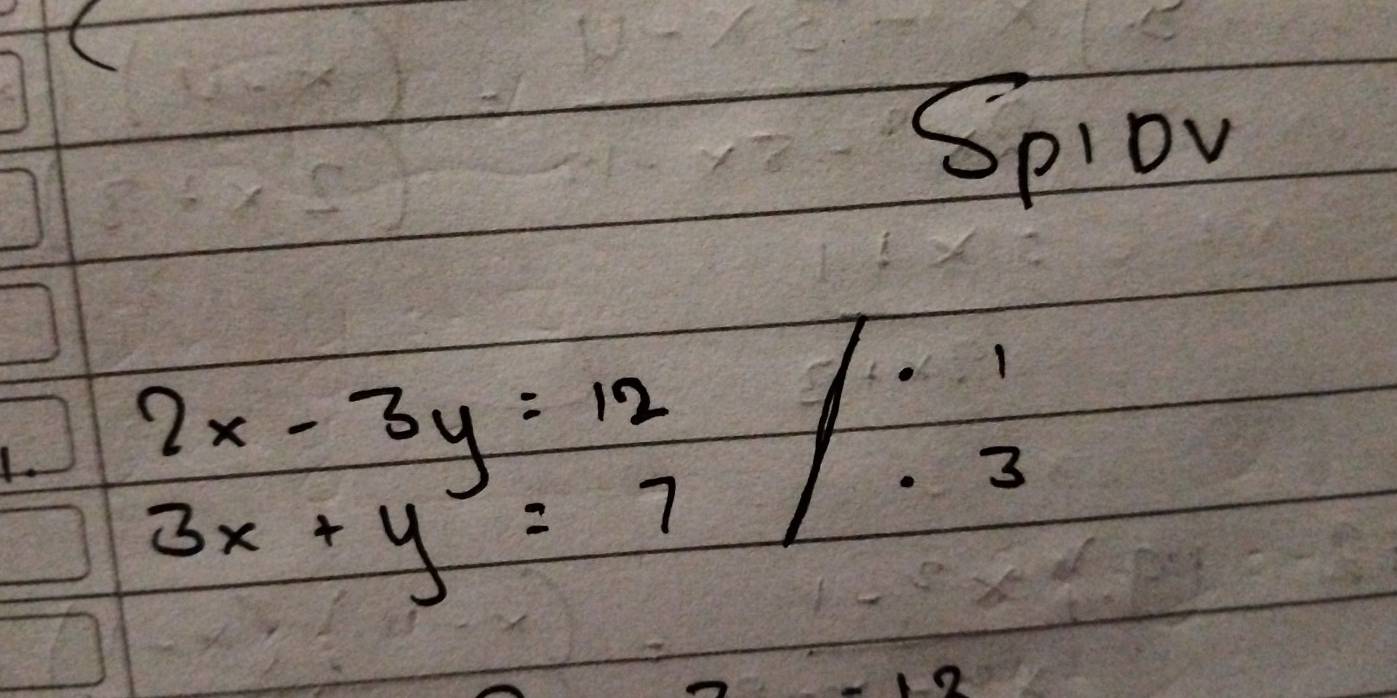 Spiov
L 2x-3y=12
3x+y=7
3