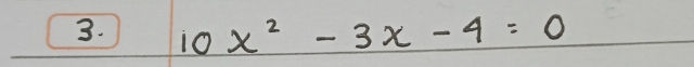 10x^2-3x-4=0