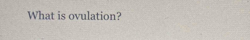 What is ovulation?