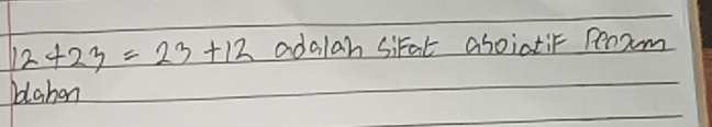 12+23=23+12 adalan siFat aboiatir Peram 
blahon