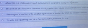 Solved: A function is a relation where each output value is assgned to ...