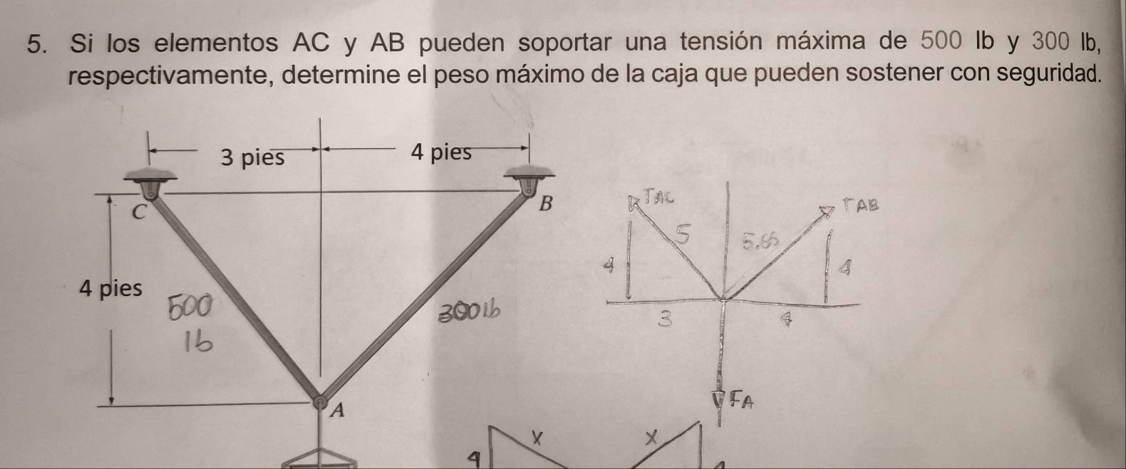 Si los elementos AC y AB pueden soportar una tensión máxima de 500 Ib y 300 lb, 
respectivamente, determine el peso máximo de la caja que pueden sostener con seguridad.