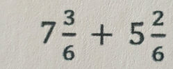 7 3/6 +5 2/6 