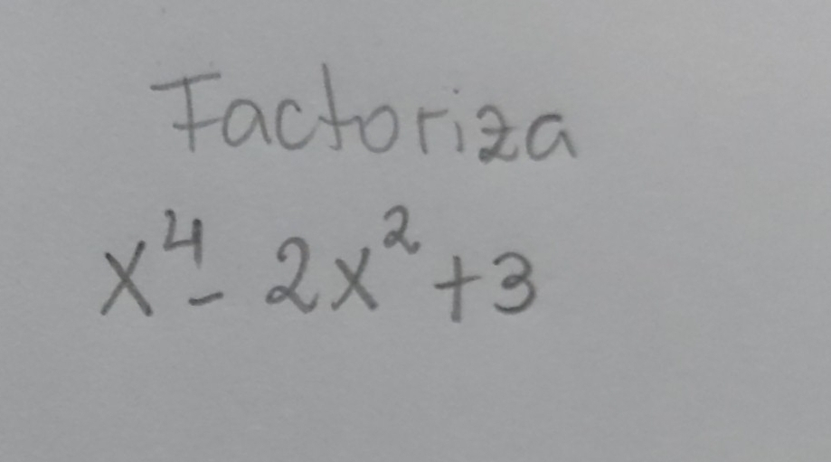 Factoriza
x^4-2x^2+3