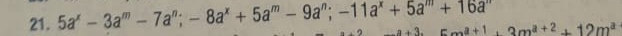 5a^x-3a^m-7a^n; -8a^x+5a^m-9a^n;-11a^x+5a^m+16a^m +3 5m^(a+1)+3m^(a+2)+12m^a