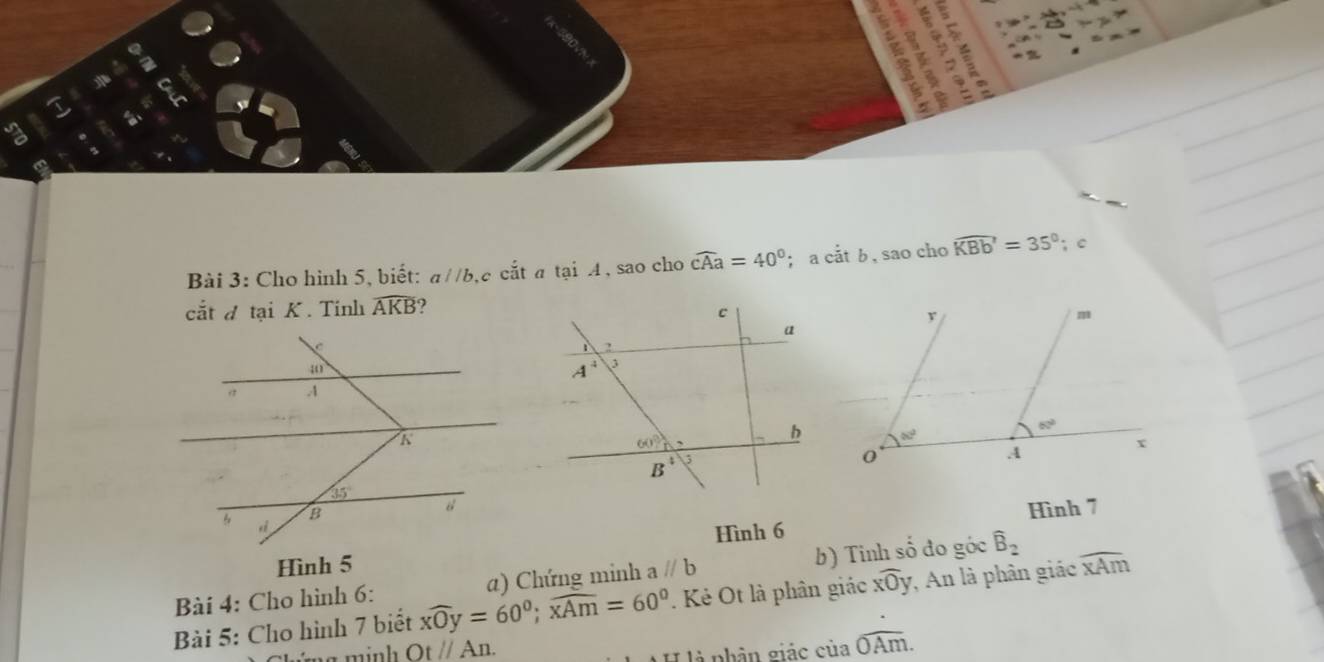 Cho hình 5, biết: aparallel b é cắt a tại A, sao cho widehat cAa=40° :acitb , sao cho widehat KBb=35°; c
cắt đ tại K . Tính widehat AKB
Hình 7
Hình 6
Bài 4: Cho hình 6: a) Chứng minh a//b b) Tinh số đo góc widehat B_2
Bài 5: Cho hình 7 biết overline xOy=60°;overline xAm=60° * Kẻ Ot là phân giác overline xOy 7 An là phân giác widehat xAm
Otparallel An.
* là phân giác của widehat OAm.