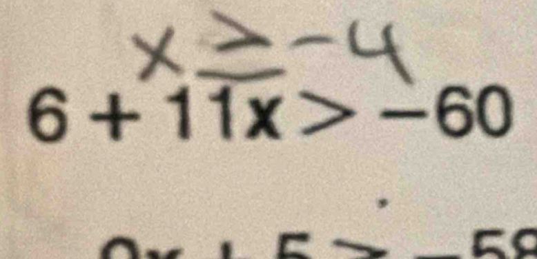 6+11x>-60
r= to -56