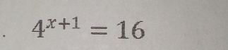 4^(x+1)=16