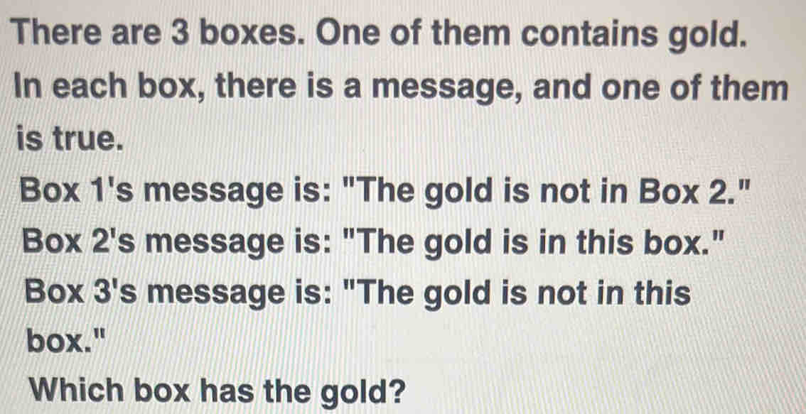 Solved: There are 3 boxes. One of them contains gold. In each box ...
