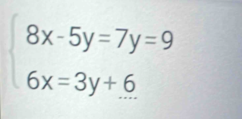 beginarrayl 8x-5y=7y=9 6x=3y+6endarray.