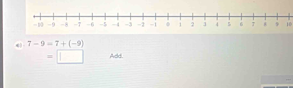 10 
((1) 7-9=7+(-9)
=□ Add.