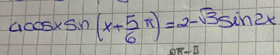 4cos xsin (x+ 5/6 π )=2-sqrt(3)sin 2x
OR-□ □