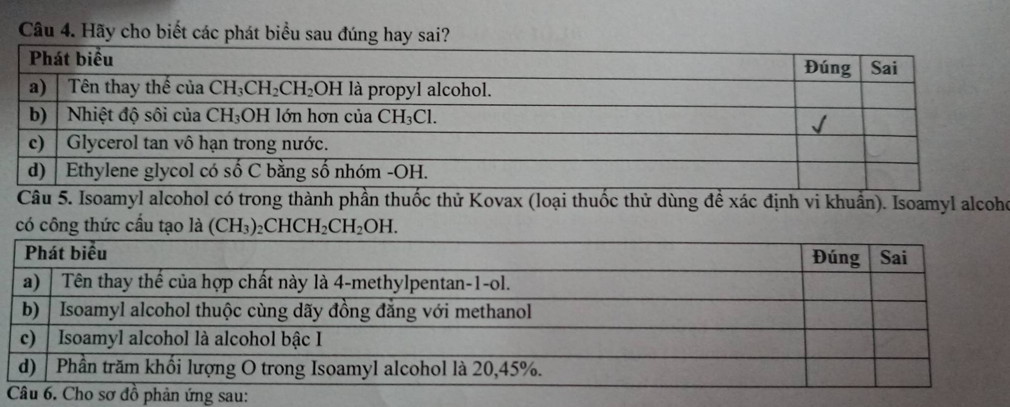 Hãy cho biết các phát biểu sau đúng hay sai?
l alcohol có tronghành phần thuốc thử Kovax (loại thuốc thử dùng để xác định vi khuẩn). Isoamyl alcoho
có công thức cấu tạo là (CH_3)_2CHCH_2CH_2OH.