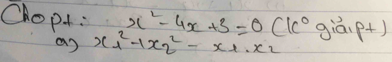 Chopt: x^2-4x+3=0(k^0 giān p+1
a) x^2_1+x^2_2-x_1· x_2