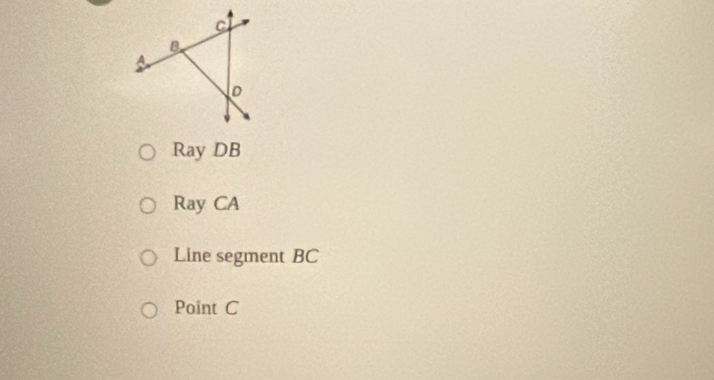 Ray DB
Ray CA
Line segment BC
Point C