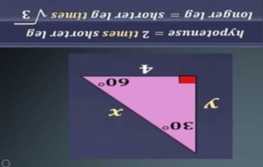 hypotenus e=2 times shorter leg
longer le g= shorter leg times sqrt(3)