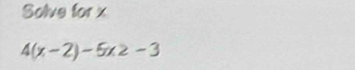 Solve for x
4(x-2)-5x2-3