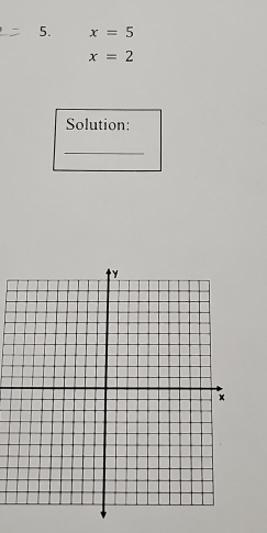 x=5
x=2
Solution: 
_