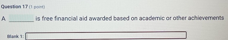 A _is free financial aid awarded based on academic or other achievements 
Blank 1: □ ∴ △ ABC≌ △ ABF(AAS)