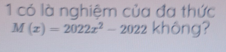 có là nghiệm của đa thức
M(x)=2022x^2-2022 không?