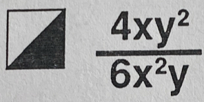  4xy^2/6x^2y 