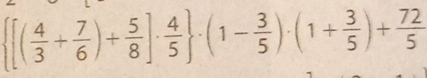  [( 4/3 + 7/6 )+ 5/8 ]·  4/5  · (1- 3/5 )· (1+ 3/5 )+ 72/5 