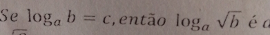 Se log _ab=c , então log _asqrt(b) é a