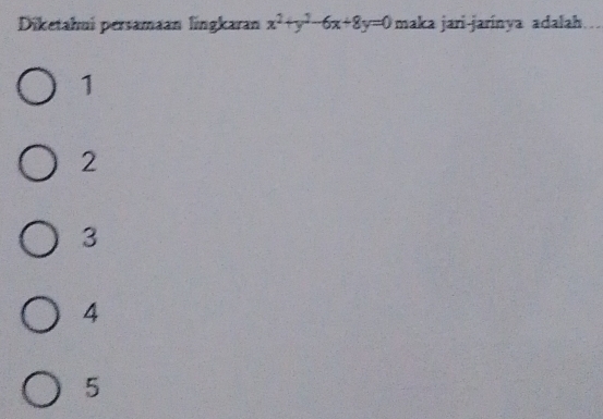 Diketahui persamaan lingkaran x^2+y^2-6x+8y=0 maka jari-jarínya adalah
1
2
3
4
5