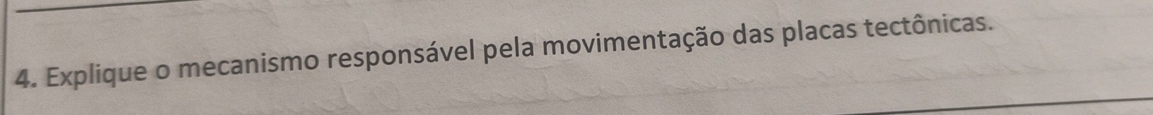 Explique o mecanismo responsável pela movimentação das placas tectônicas.