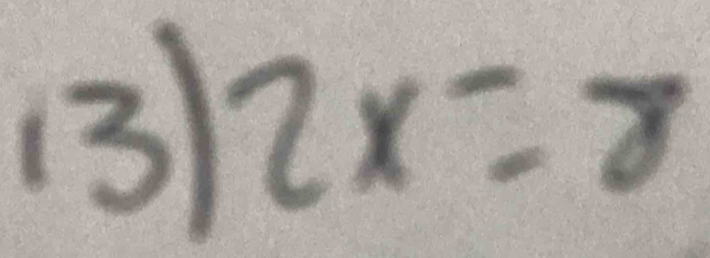 13 2x=8