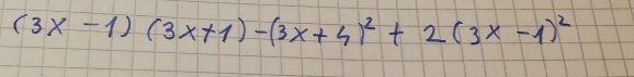 (3x-1)(3x+1)-(3x+4)^2+2(3x-1)^2