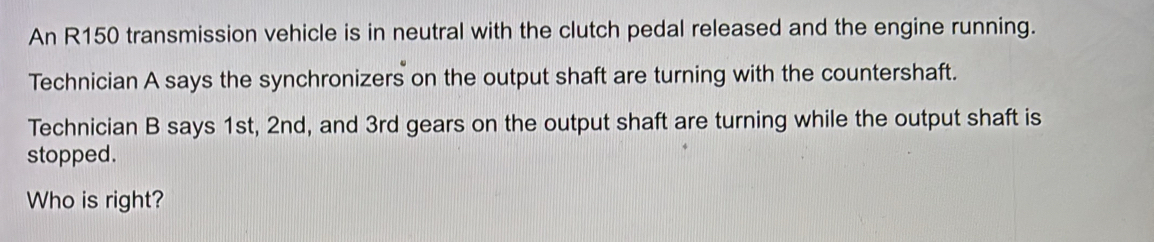 Solved: An R150 transmission vehicle is in neutral with the clutch ...