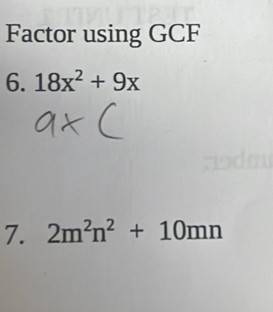 Factor using GCF
6. 18x^2+9x
7. 2m^2n^2+10mn