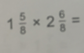 1 5/8 * 2 6/8 =