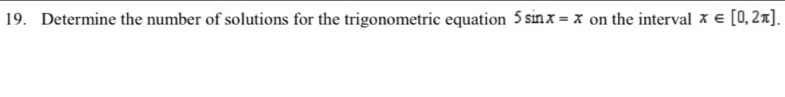 Determine the number of solutions for the trigonometric equation 5sin x=x on the interval x∈ [0,2π ].