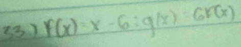 ) f(x)=x-6; g(x)=6F(x)