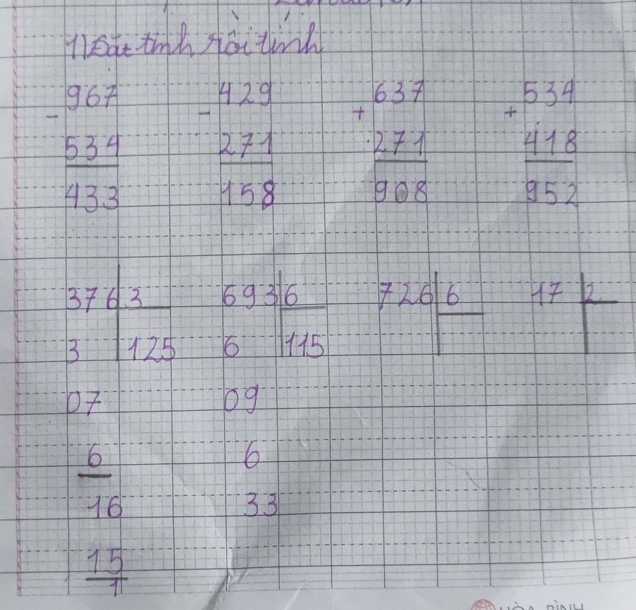 neat tinh Aoi tind
beginarrayr 967 -534 hline 433endarray beginarrayr 429 -271 hline 958endarray beginarrayr 637 +277 hline 1908endarray beginarrayr 534 +918 hline 852endarray
beginarrayr 3763 3125endarray  69316/1615  726|frac 6 beginarrayr 17 12 endarray
O + 
og
6
overline 16
3 3
15
7+10
11