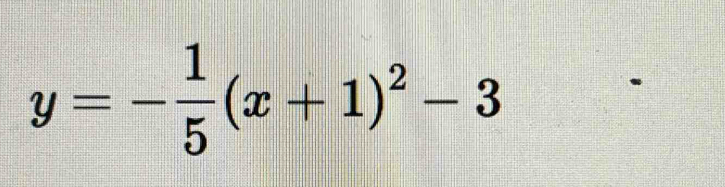 y=- 1/5 (x+1)^2-3