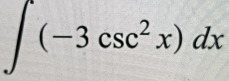 ∈t (-3csc^2x)dx