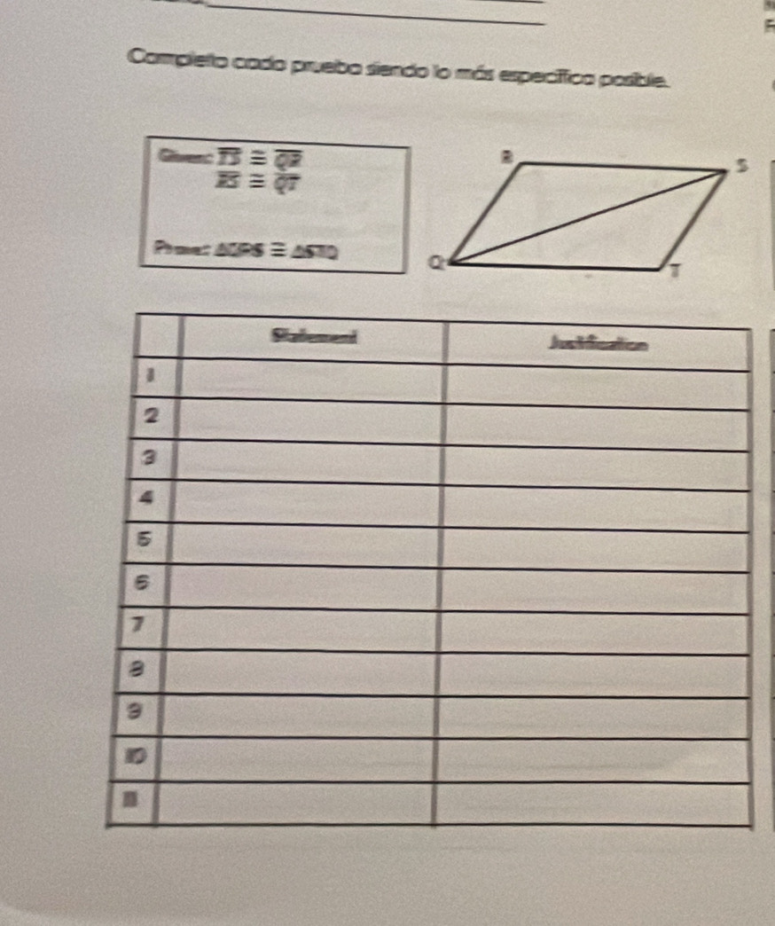 Completo cado prueba siendo lo más específica posible.
overline TS≌ overline QR
overline ES≌ overline QT
△ CFS≌ △ STQ