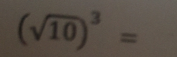 (sqrt(10))^3=