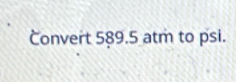 Convert 589.5 atm to psi.