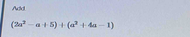 Add.
(2a^2-a+5)+(a^2+4a-1)