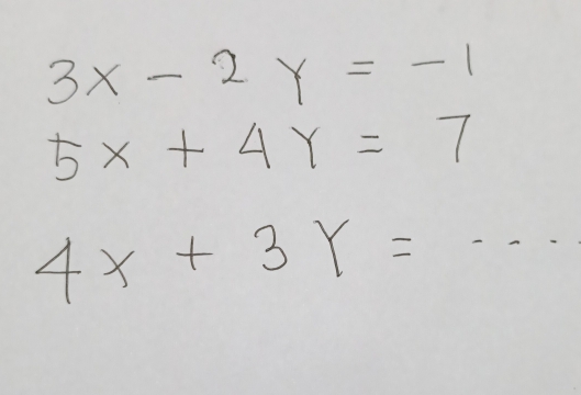 3x-2y=-1
5x+4Y=7
4x+3Y= -