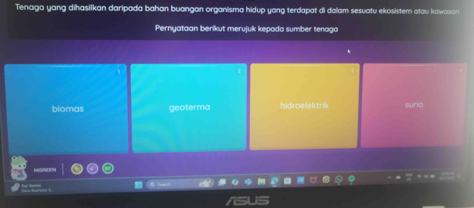 Tenaga yang dihasilkan daripada bahan buangan organisma hidup yang terdapat di dalam sesuatu ekosistem atau kawasan
Pernyataan berikut merujuk kepada sumber tenaga
biomas geoterma hidroelektrik suria
SREEN
ars Reprers Stores