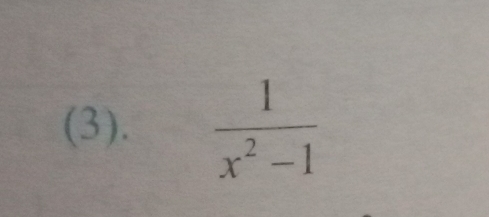 (3).  1/x^2-1 