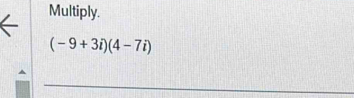 Multiply.
(-9+3i)(4-7i)
_