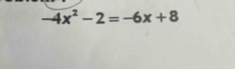 -4x^2-2=-6x+8